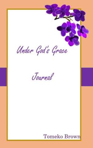 Under God's Grace de Tomeko Brown