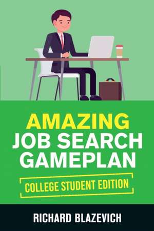 Amazing Job Search Gameplan - College Student Edition de Richard Blazevich