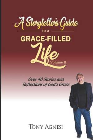 A Storyteller's Guide to a Grace-Filled Life-Volume 2 de Tony Agnesi