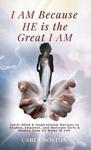 I AM Because HE is the Great I AM de Carla Boston