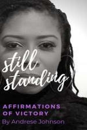 Still Standing: Affirmations of Victory de Andrese Johnson