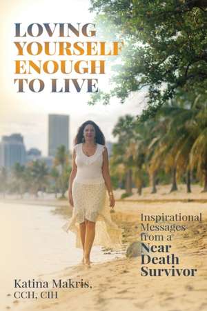 Loving Yourself Enough to Live de Katina Makris