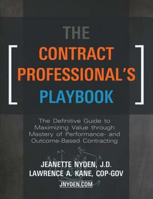 The Contract Professional's Playbook: The Definitive Guide to Maximizing Value Through Mastery of Performance- and Outcome-Based Contracting de Jeanette A. Nyden