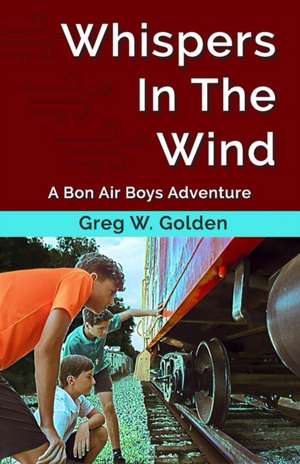 Whispers In The Wind: A Bon Air Boys Adventure de Greg W. Golden