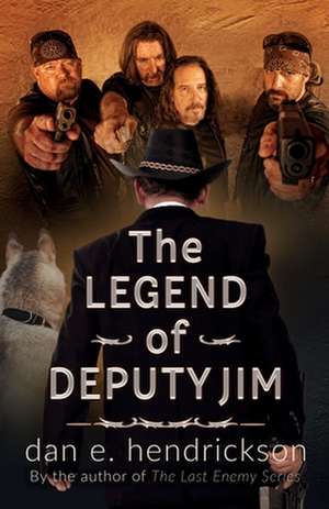 The Legend of Deputy Jim de Dan E. Hendrickson