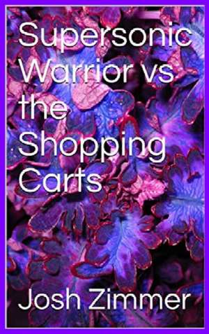 Supersonic Warrior vs the Shopping Carts de Josh Zimmer