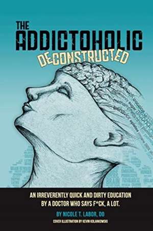 The Addictoholic Deconstructed de Nicole Theresa Labor