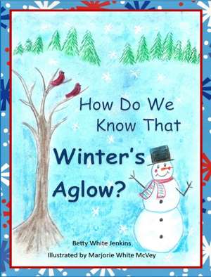 How Do We Know That Winter's Aglow? de Betty White Jenkins