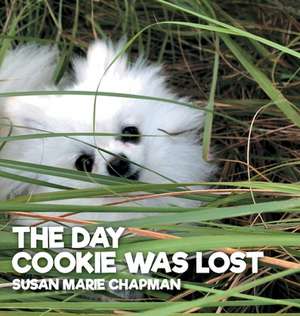 The Day Cookie Was Lost de Susan Marie Chapman