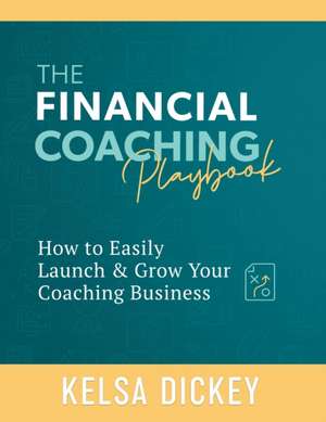 The Financial Coaching Playbook de Kelsa Dickey