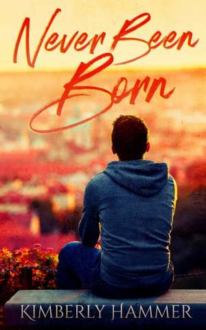 Never Been Born de Kimberly B Hammer