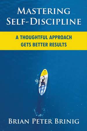 Mastering Self-Discipline de Brian Peter Brinig