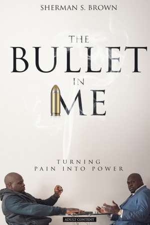 The Bullet In Me: Young Adult de Sherman S. Brown