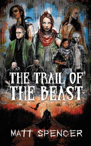 The Trail of the Beast de Matt Spencer