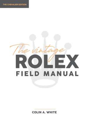 The Vintage Rolex Field Manual de Colin A White