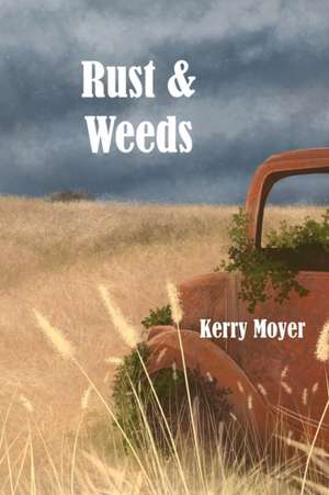 Rust & Weeds de Kerry Moyer