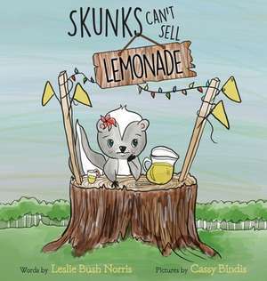 Skunks Can't Sell Lemonade de Leslie Bush Norris