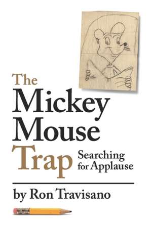 The Mickey Mouse Trap: Searching For Applause de Ron Travisano