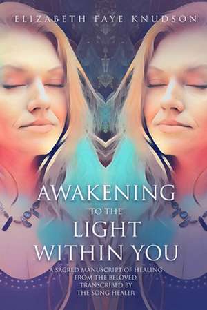 Awaken To The Light Within You de Elizabeth Faye Knudson