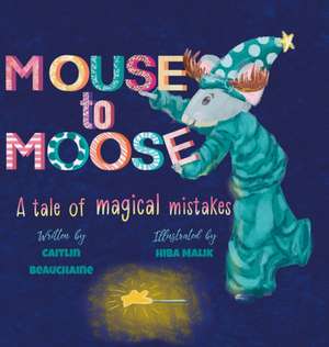 Mouse to Moose de Caitlin Beauchaine