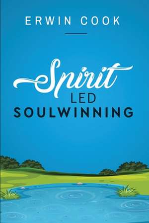 Spirit Led Soulwinning de Erwin A Cook