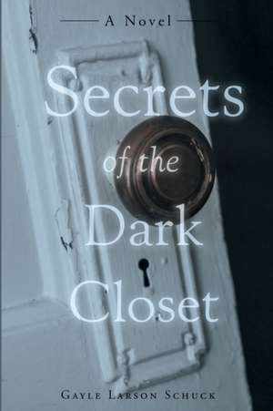 Secrets of the Dark Closet de Gayle Larson Schuck