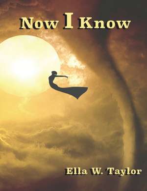 Now I Know de Ella W Taylor