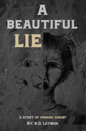 A Beautiful Lie: A Story of Finding Christ de K. D. Laymon