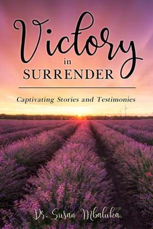 Victory in Surrender de Susan Mbaluka