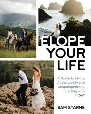 Elope Your Life de Sam Starns