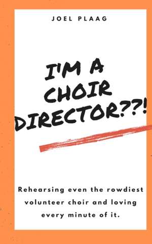 I'm a Choir Director??! de Joel F Plaag