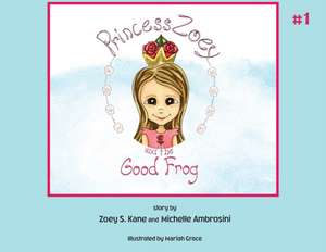 Princess Zoey and the Good Frog de Zoey S. Kane