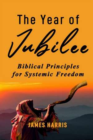 The Year of Jubilee: Biblical Principles for Systemic Freedom de Michele Johnson