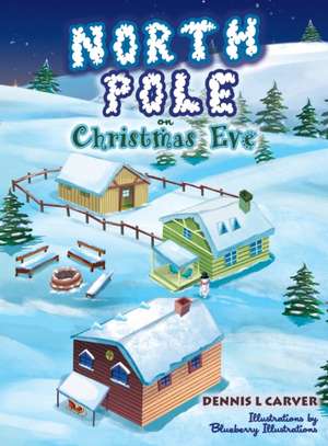 North Pole on Christmas Eve de Dennis L Carver