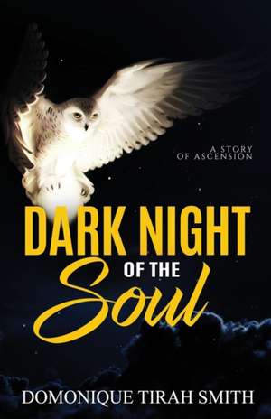 Dark Night of the Soul: A Story of Ascension de Domonique Tirah Smith