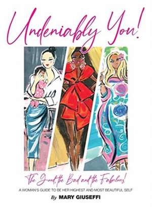 Undeniably You! The Good, The Bad and The Fabulous! de Mary Giuseffi