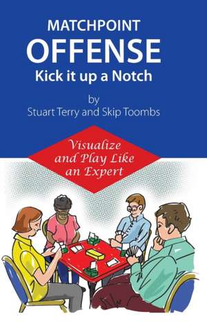 Matchpoint Offense -- Kick it up a Notch: Visualize and Play Like an Expert de Walter F. Toombs