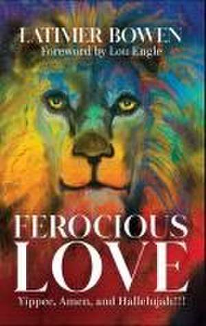 Ferocious Love de Latimer Bowen