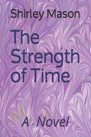 The Strength of Time de Shirley Mason