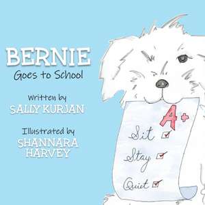 Bernie Goes to School de Sally Kurjan