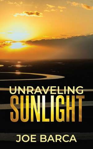 Unraveling Sunlight de Joe Barca