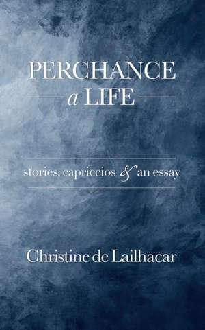 Perchance a Life de Christine de Lailhacar