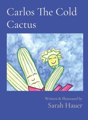 Carlos The Cold Cactus de Sarah Hauer