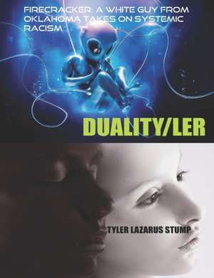 FireCRACKER: A WHITE Guy From Oklahoma Takes on Systemic Racism: DUALITY/LER de Tyler Lazarus Stump