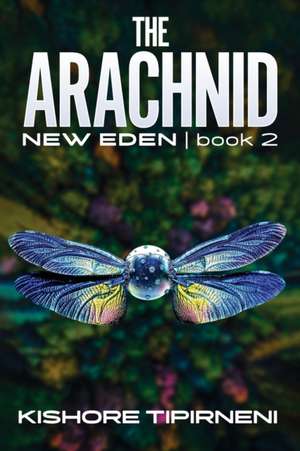 The Arachnid: New Eden - book 2 de Kishore Tipirneni