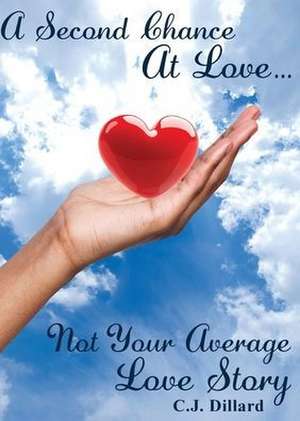 A Second Chance at Love: Not Your Average Love Story de C. J. Dillard