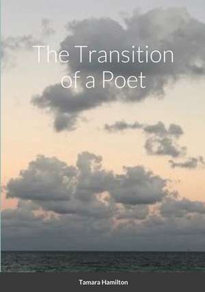 Transition of a Poet de Tamara Hamilton