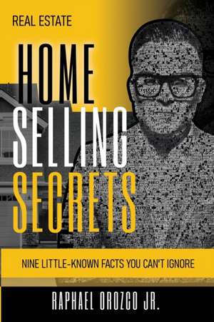 Real Estate: Home Selling Secrets de Raphael Orozco