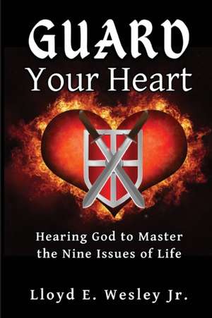 Guard Your Heart de Lloyd E. Wesley