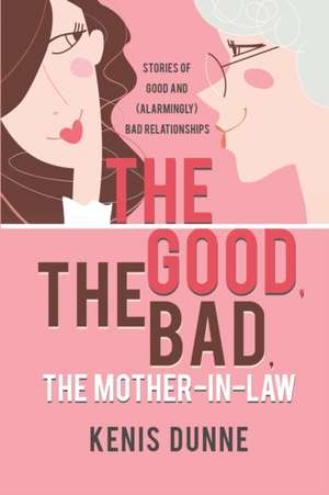 The Good, the Bad, the Mother-in-Law de Kenis Dunne